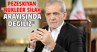 Pezeşkiyan: ''Nükleer silah arayışında değiliz''