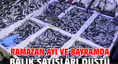 Ramazan ayı ve bayramda balık satışları düştü