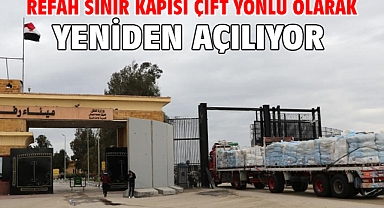 Refah Sınır Kapısı çift yönlü olarak yeniden açılıyor