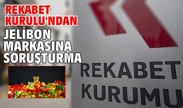 Rekabet Kurulu'ndan jelibon markasına soruşturma