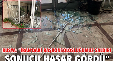 Rusya: ''İran'daki Başkonsolosluğumuz saldırı sonucu hasar gördü''