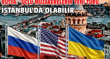 Rusya: ''Üçlü müzakerelerin yeni turu İstanbul’da olabilir''
