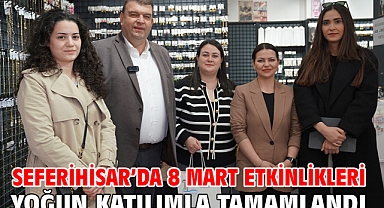 Seferihisar’da 8 Mart Etkinlikleri yoğun katılımla tamamlandı
