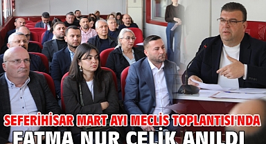 Seferihisar Mart Ayı Meclis Toplantısı'nda Fatma Nur Çelik anıldı