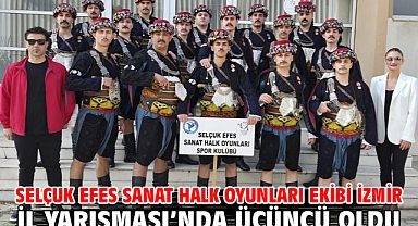 Selçuk Efes Sanat Halk Oyunları Ekibi İzmir İl Yarışması’nda Üçüncü Oldu