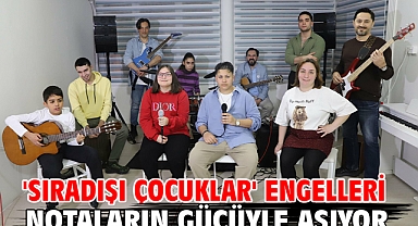 'Sıradışı Çocuklar' engelleri notaların gücüyle aşıyor