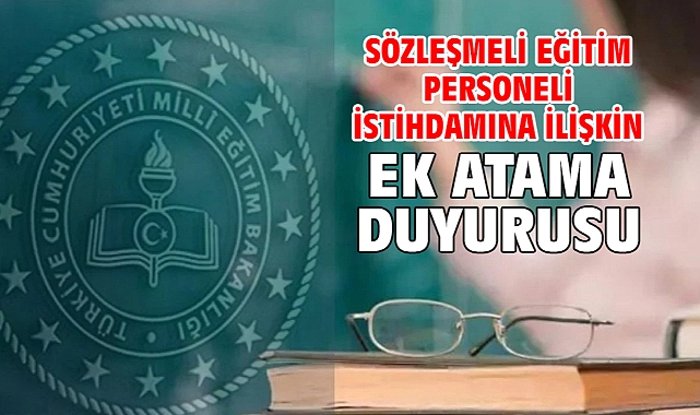 Sözleşmeli eğitim personeli istihdamına ilişkin ek atama duyurusu
