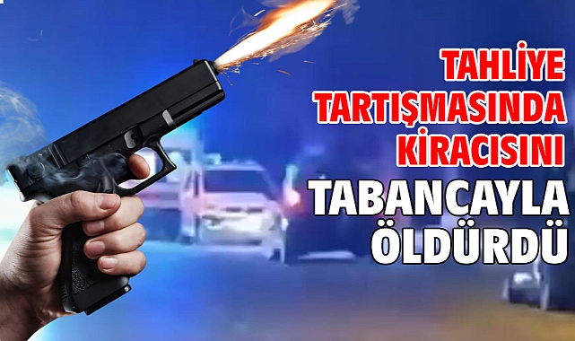 Tahliye tartışmasında kiracısını tabancayla öldürdü