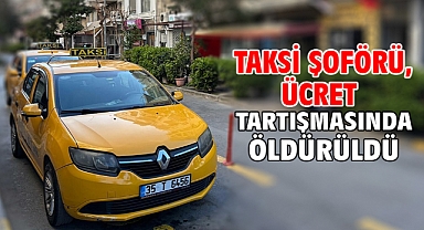Taksi şoförü, ücret tartışmasında öldürüldü