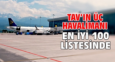 TAV’ın üç havalimanı en iyi 100 listesinde