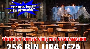 TİHEK'ten 'damsız giriş yok' uygulamasına 256 bin lira ceza