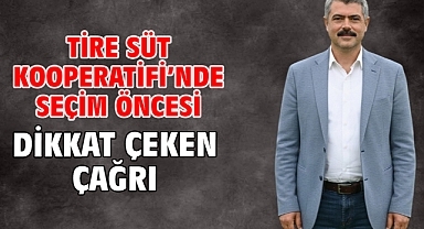 Tire Süt Kooperatifi’nde seçim öncesi dikkat çeken çağrı
