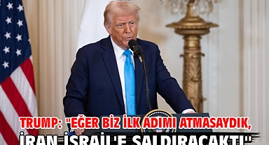 Trump: ''Eğer biz ilk adımı atmasaydık, İran İsrail'e saldıracaktı''
