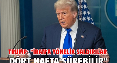 Trump: ''İran'a yönelik saldırılar dört hafta sürebilir''