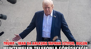 Trump: ''İran da anlaşma yapmak istiyor, bugün muhtemelen telefonla görüşeceğiz''
