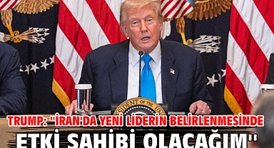 Trump: ''İran'da yeni liderin belirlenmesinde etki sahibi olacağım''