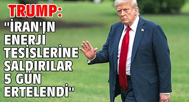 Trump: ''İran'ın enerji tesislerine saldırılar 5 gün ertelendi''