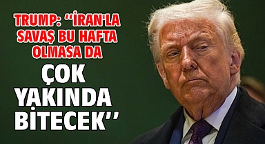 Trump: ''İran'la savaş bu hafta olmasa da çok yakında bitecek''