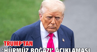 Trump'tan ‘Hürmüz Boğazı’ açıklaması