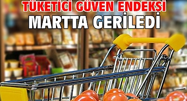 Tüketici güven endeksi martta geriledi