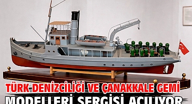 Türk Denizciliği ve Çanakkale Gemi Modelleri sergisi açılıyor