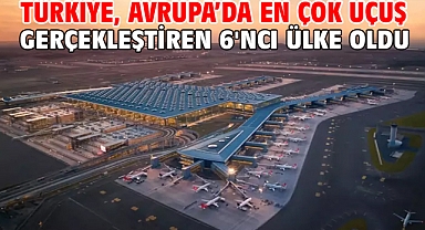 Türkiye, Avrupa’da en çok uçuş gerçekleştiren 6'ncı ülke oldu