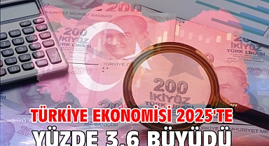 Türkiye ekonomisi 2025'te yüzde 3,6 büyüdü