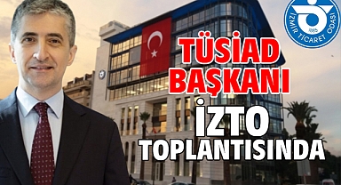 TÜSİAD Başkanı İZTO Toplantısında