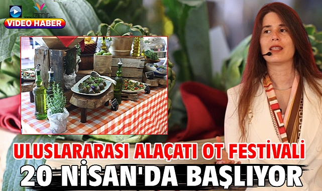 Uluslararası Alaçatı Ot Festivali 20 Nisan'da başlıyor