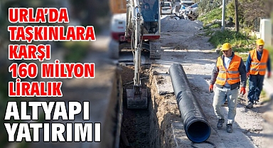 Urla’da taşkınlara karşı 160 milyon liralık altyapı yatırımı