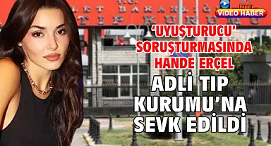 'Uyuşturucu' soruşturmasında Hande Erçel Adli Tıp Kurumu'na sevk edildi