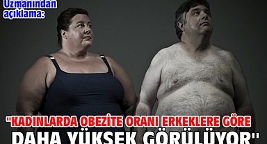 Uzmanından açıklama: ''Kadınlarda obezite oranı erkeklere göre daha yüksek görülüyor''