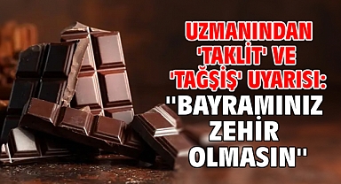 Uzmanından 'taklit' ve 'tağşiş' uyarısı: ''Bayramınız zehir olmasın''
