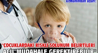 Uzmanından uyarı: ''Çocuklardaki riskli solunum belirtileri acil müdahale gerektirebilir''