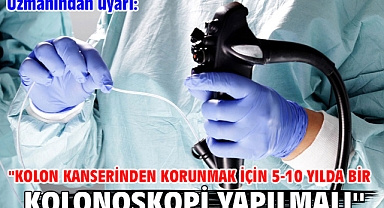 Uzmanından uyarı: ''Kolon kanserinden korunmak için 5-10 yılda bir kolonoskopi yapılmalı''