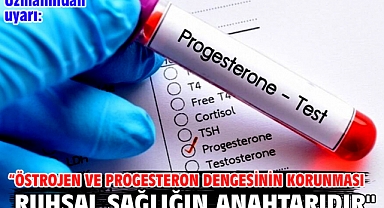 Uzmanından uyarı: '‘Östrojen ve progesteron dengesinin korunması ruhsal sağlığın anahtarıdır''