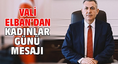 Vali Elban’dan Kadınlar Günü mesajı