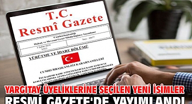 Yargıtay üyeliklerine seçilen yeni isimler Resmi Gazete'de yayımlandı