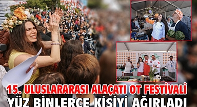 15. Uluslararası Alaçatı Ot Festivali yüz binlerce kişiyi ağırladı