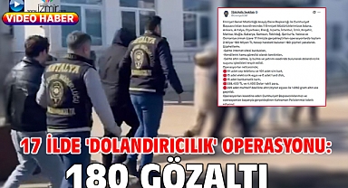 17 ilde 'dolandırıcılık' operasyonu: 180 gözaltı