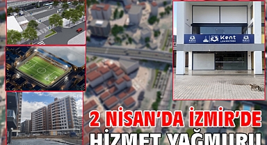 2 Nisan’da İzmir’de hizmet yağmuru