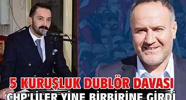 5 kuruşluk dublör davası! CHP'liler yine birbirine girdi