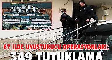 67 ilde uyuşturucu operasyonları: 349 tutuklama