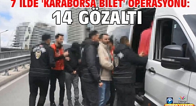 7 ilde 'karaborsa bilet' operasyonu: 14 gözaltı