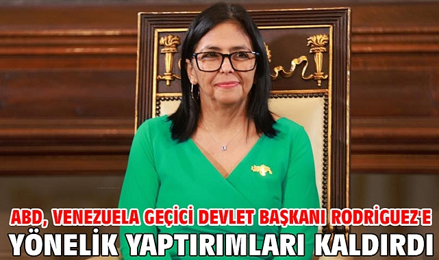 ABD, Venezuela Geçici Devlet Başkanı Rodriguez'e yönelik yaptırımları kaldırdı