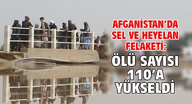 Afganistan’da sel ve heyelan felaketi: Ölü sayısı 110’a yükseldi