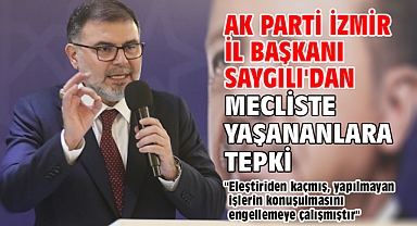 AK Parti İzmir İl Başkanı Saygılı'dan mecliste yaşananlara tepki!