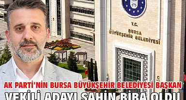 AK Parti’nin Bursa Büyükşehir Belediyesi Başkan Vekili adayı Şahin Biba oldu