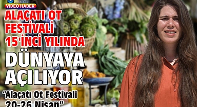 Alaçatı Ot Festivali 15'inci yılında dünyaya açılıyor