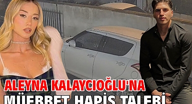 Aleyna Kalaycıoğlu'na müebbet hapis talebi